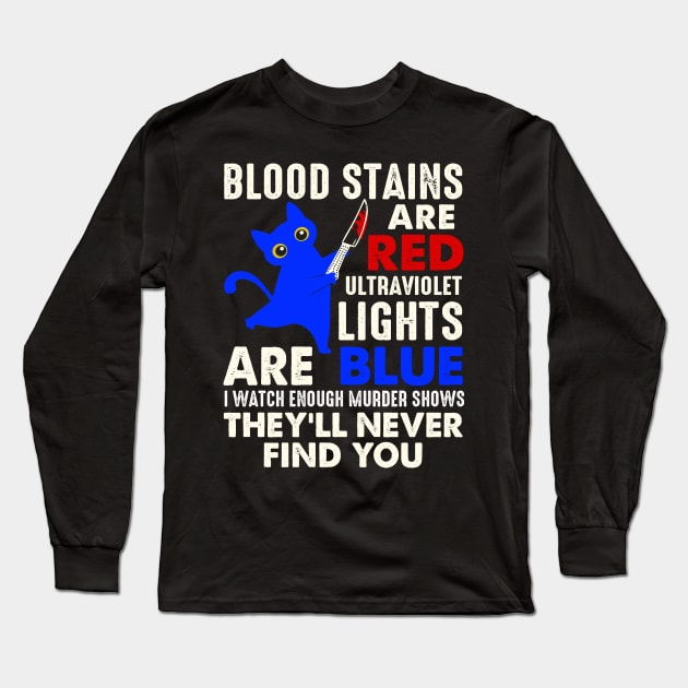 Blood Stains Are Red Ultraviolet Lights Are Blue Cat Murder Long Sleeve T-Shirt by Xonmau